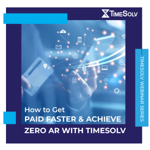 How to Get Paid Faster & Achieve Zero AR with TimeSolv
