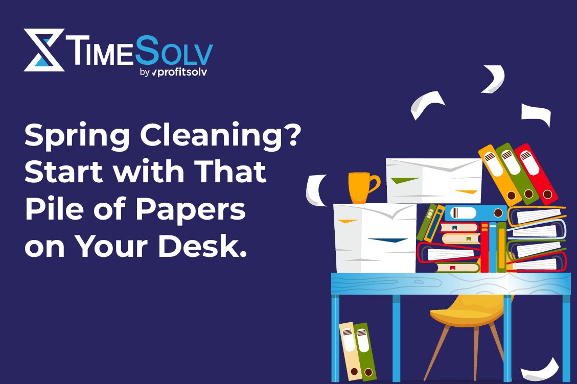Spring Cleaning? Start with That Pile of Papers on Your Desk.